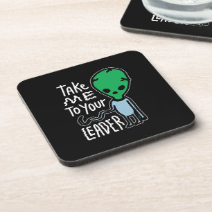 Take me to your Leader Cute Alien sarcasm quote Coaster
