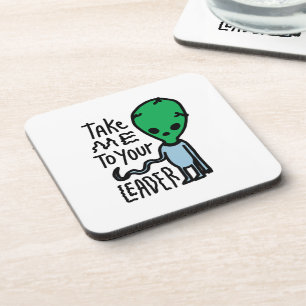 Take me to your Leader Cute Alien sarcasm quote Coaster