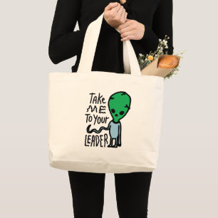 Take me to your Leader   Cute Alien sarcasm quote Large Tote Bag