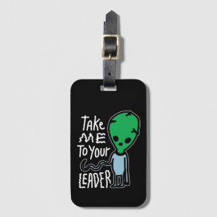 Take me to your Leader Cute Alien sarcasm quote Luggage Tag