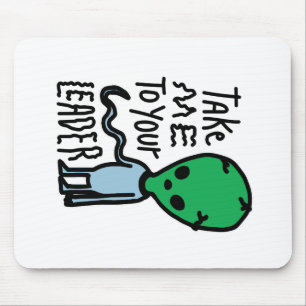 Take me to your Leader Cute Alien sarcasm quote Mouse Pad