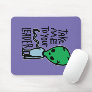 Take me to your Leader Cute Alien sarcasm quote Mouse Pad