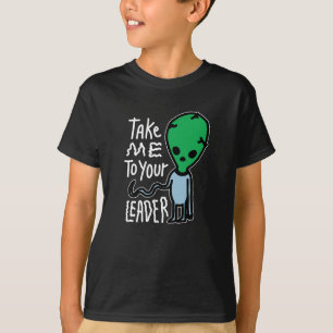 Take me to your Leader   Cute Alien sarcasm quote T-Shirt