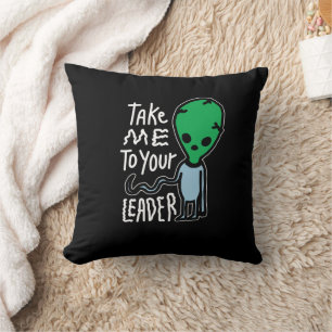 Take me to your Leader Cute Alien sarcasm quote Throw Pillow