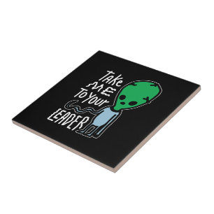 Take me to your Leader Cute Alien sarcasm quote Tile