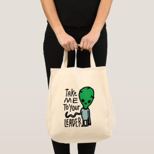 Take me to your Leader   Cute Alien sarcasm quote Tote Bag