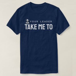 Take Me to Your Leader T-Shirt