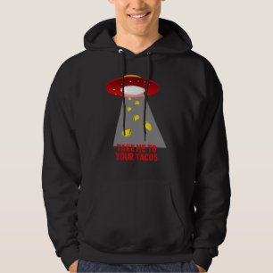 Take Me To Your Tacos Alien Flying Object Hoodie
