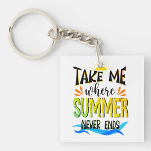 Take Me Where Summer Never Ends Keychain