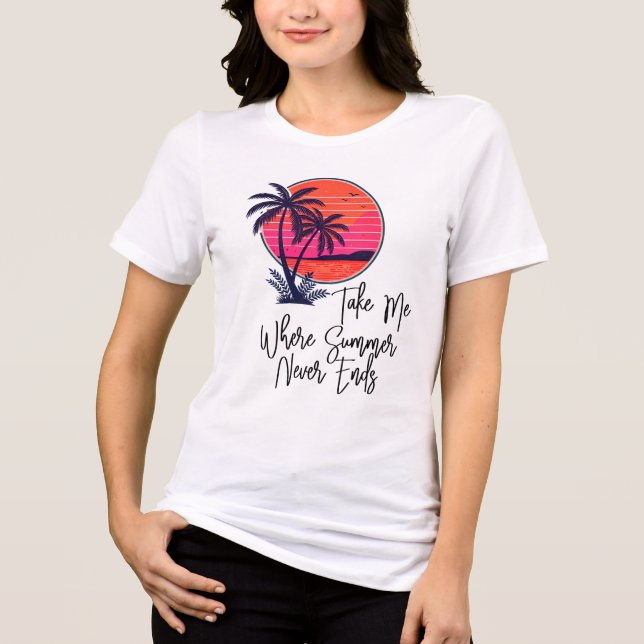 Take Me Where Summer Never Ends Tri-Blend Shirt (Front)
