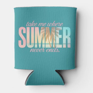 "Take Me Where Summer Never Ends" Tropical Quote Can Cooler