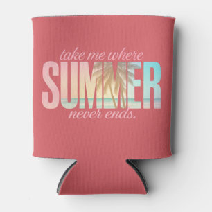 "Take Me Where Summer Never Ends" Tropical Quote Can Cooler