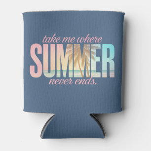 "Take Me Where Summer Never Ends" Tropical Quote Can Cooler