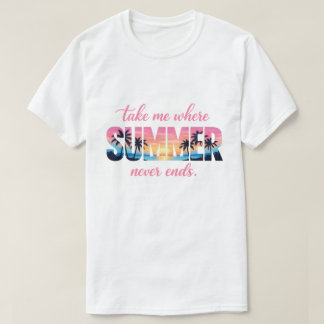 Take Me Where Summer Never Ends Tropical Sunset T-Shirt
