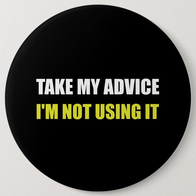 Take My Advice 6 Inch Round Button (Front)