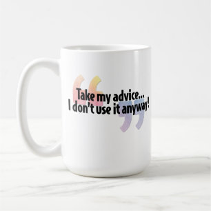 Take My Advice... Coffee Mug