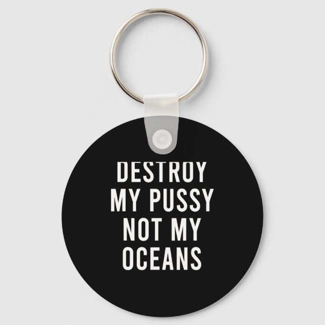 Take My Wet Lady Meat Not My Oceans Funny Earth Da Keychain (Front)