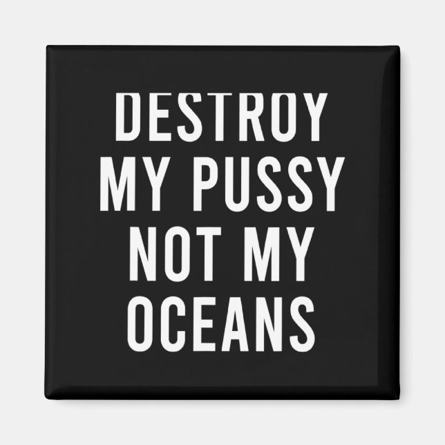 Take My Wet Lady Meat Not My Oceans Funny Earth Da Magnet (Front)