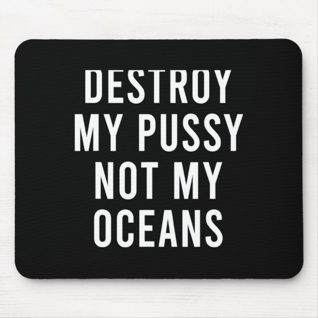 Take My Wet Lady Meat Not My Oceans Funny Earth Da Mouse Pad (Front)