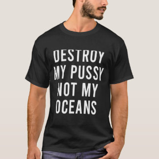Take My Wet Lady Meat Not My Oceans Funny Earth Da T-Shirt