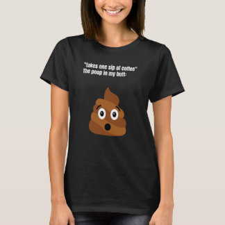 Take One Sip Of Coffee The Poop In My Butt Appear T-Shirt