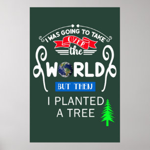 Take Over The World Planted a Tree Large Poster