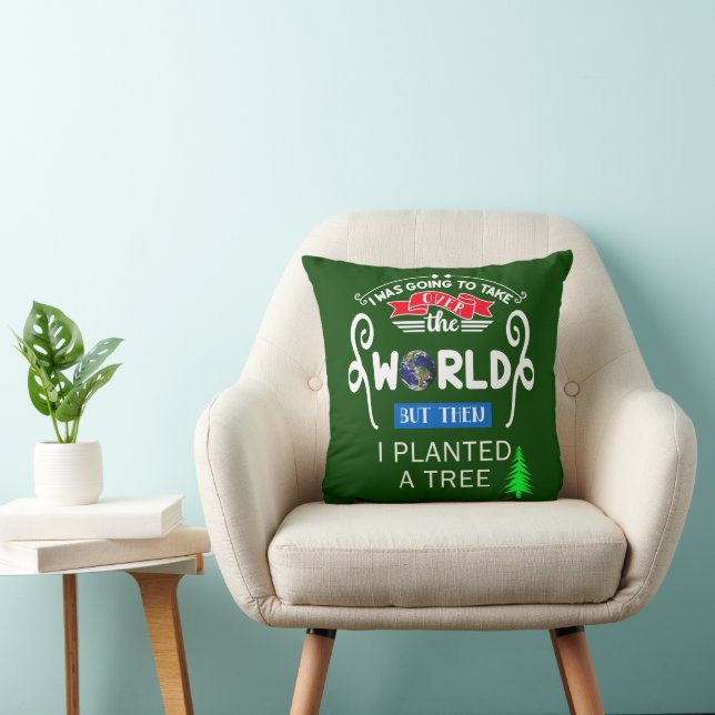 Take Over The World Planted a Tree Throw Pillow (Chair)