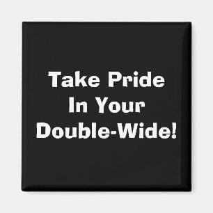 Take Pride In Your Double-Wide! Magnet