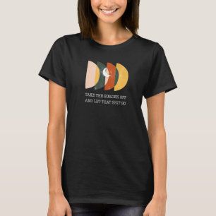 Take The Burden Off And Let Go Inspirational Sayin T-Shirt