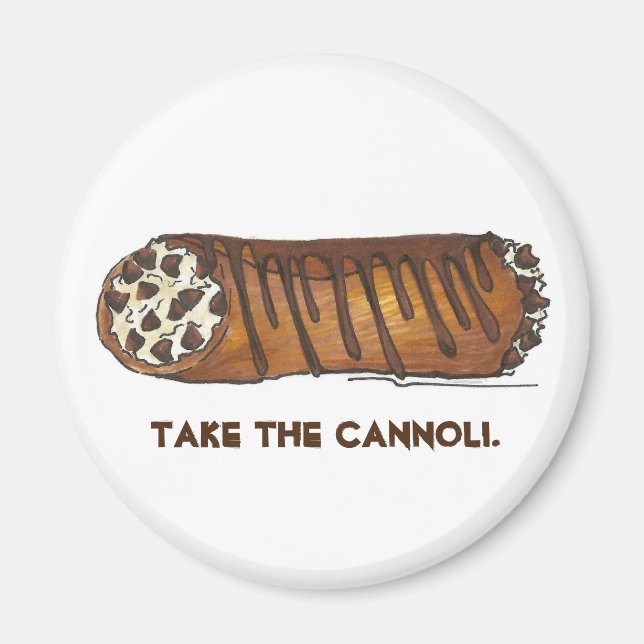 Take the Cannoli Italian Cannolis Pastry Magnet (Front)