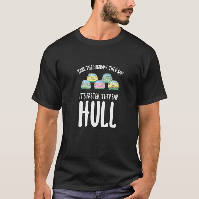 Take The Highway Hull Traffic United Kingdom Rush  T-Shirt (Front)