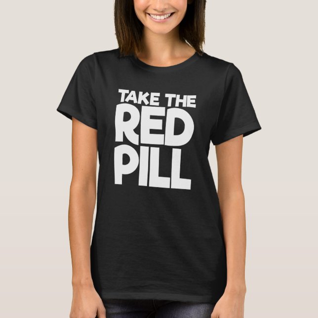 Take The Red Pill 2 T-Shirt (Front)