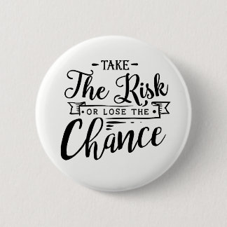 Take the Risk or Lose the Chance 2 Inch Round Button