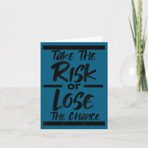 Take The Risk Or Lose The Chance - Motivational Co Card