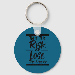 Take The Risk Or Lose The Chance - Motivational Co Keychain