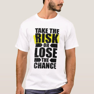 Take the Risk or Lose the Chance” Motivational Whi T-Shirt