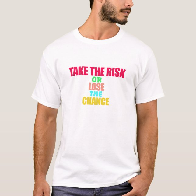 Take the Risk or Lose the Chance T-Shirt (Front)