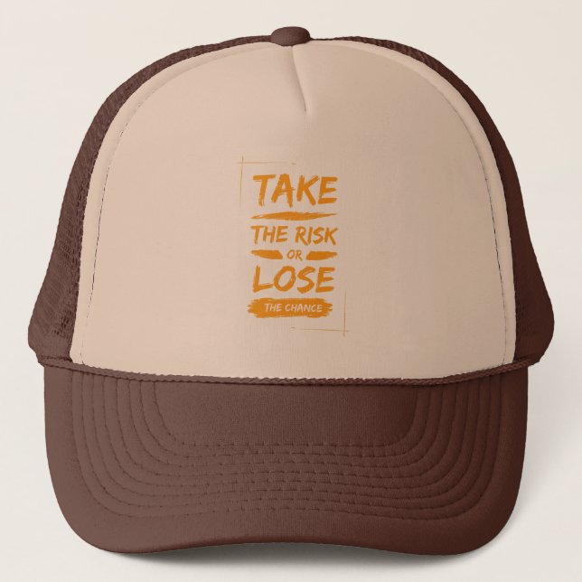 take the risk or lose the chance trucker hat (Front)