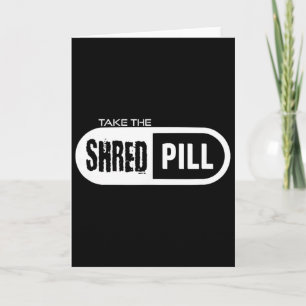 Take The Shred Pill _1  Card