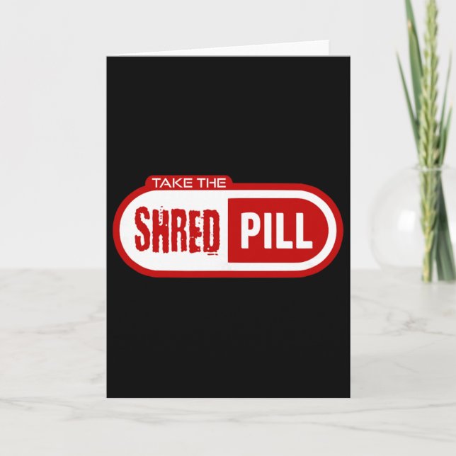 Take The Shred Pill  Card (Front)