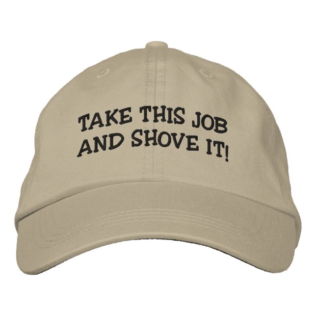 TAKE THIS JOB AND SHOVE IT! EMBROIDERED HAT (Front)