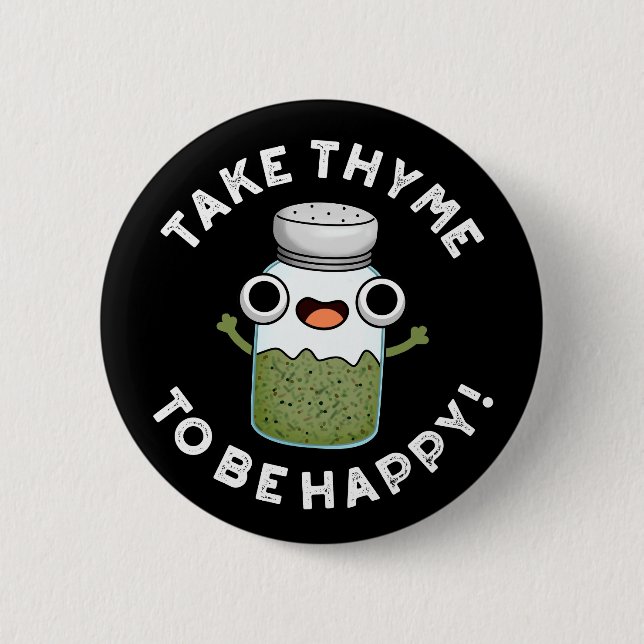 Take Thyme To Be Happy Funny Herb Pun Dark BG 2 Inch Round Button (Front)