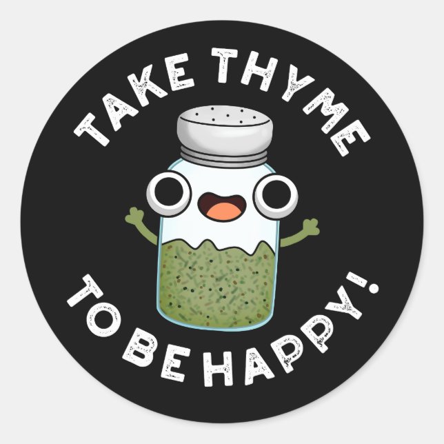 Take Thyme To Be Happy Funny Herb Pun Dark BG Classic Round Sticker (Front)