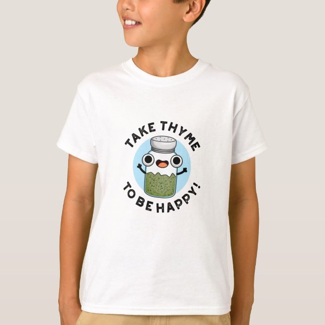 Take Thyme To Be Happy Funny Herb Pun  T-Shirt (Front)