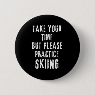 Take time skiing practice slope training winter 2 inch round button