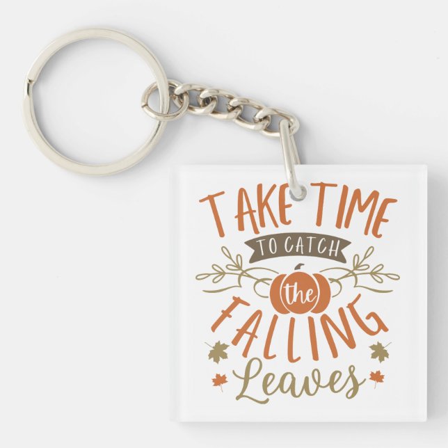 Take Time to Catch the Falling Leaves Thanksgiving Keychain (Front)