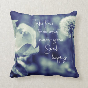 Take Time to do what makes your Soul happy Quote Throw Pillow