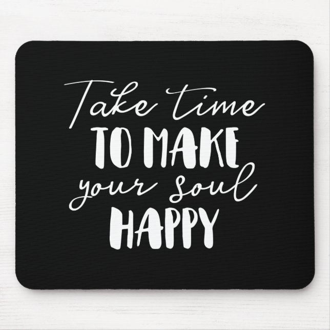 Take Time To Make Your Soul Happy Mouse Pad (Front)