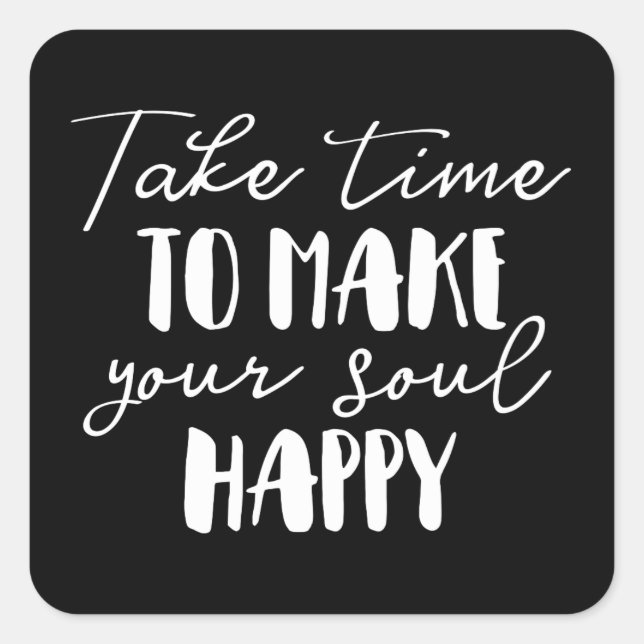 Take Time To Make Your Soul Happy Square Sticker (Front)