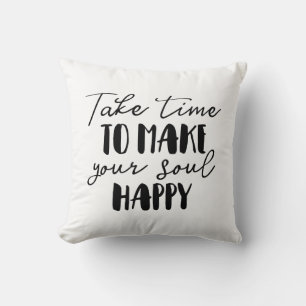 Take Time To Make Your Soul Happy Throw Pillow